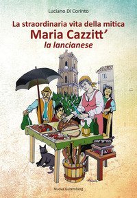 La straordinaria vita della mitica Maria Cazzitt' la lancianese