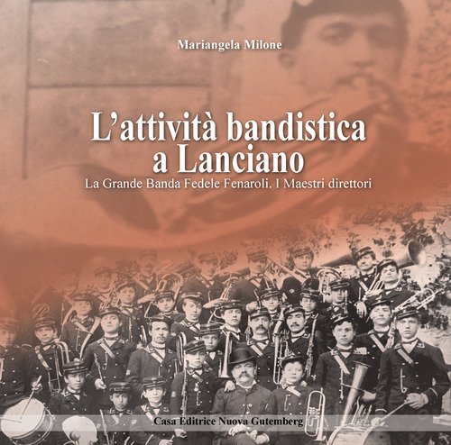 L'attivit&agrave; bandistica a Lanciano. La Grande Banda Fedele Fenaroli. I Maestri direttori