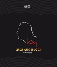 Luigi Angelucci. The artist. Ediz. italiana
