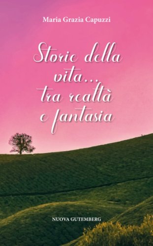 Storie della vita... Tra realt&agrave; e fantasia