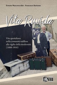 Vita ruvida. Vita quotidiana nella comunit&agrave; tufillese alla vigilia della modernit&agrave; (1888-1918)