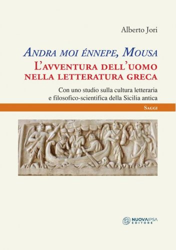 Andra moi &eacute;nnepe, Mousa. L'avventura dell'uomo nella letteratura greca con uno studio sulla cultura letteraria e filosofico scientifica della Sicilia antica