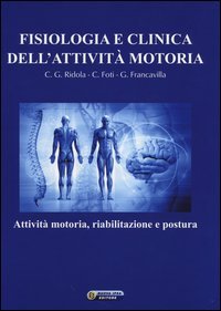 Fisiologia e clinica dell'attivit&agrave; motoria. Attivit&agrave; motoria, riabilitazione e postura