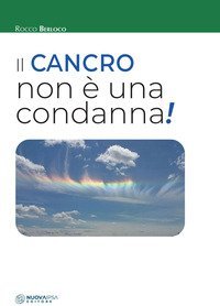 Il cancro non &egrave; una condanna!