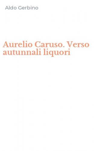 Aurelio Caruso. Verso autunnali liquori