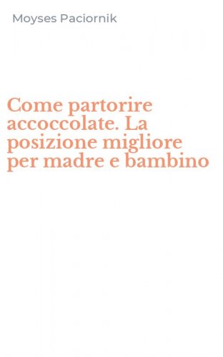 Come partorire accoccolate. La posizione migliore per madre e bambino