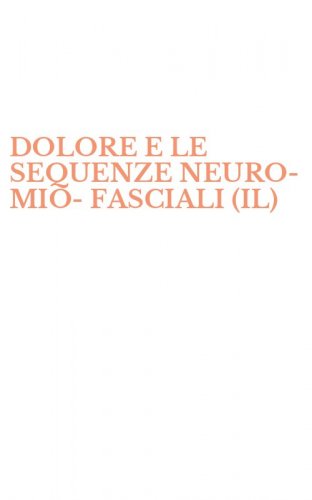 DOLORE E LE SEQUENZE NEURO-MIO-FASCIALI (IL)