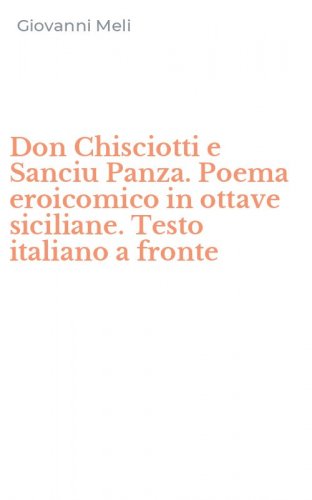 Don Chisciotti e Sanciu Panza. Poema eroicomico in ottave siciliane. Testo italiano a fronte