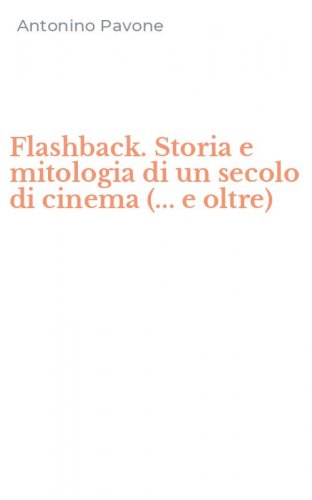 Flashback. Storia e mitologia di un secolo di cinema (... e oltre)