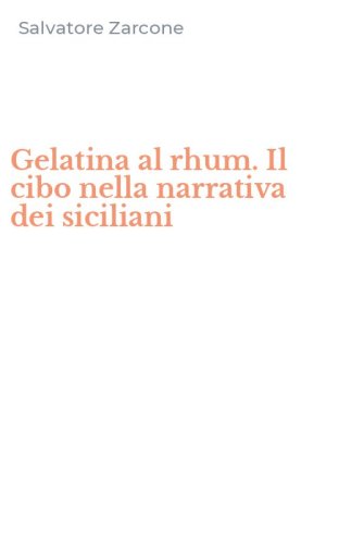 Gelatina al rhum. Il cibo nella narrativa dei siciliani