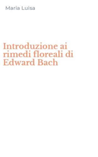 Introduzione ai rimedi floreali di Edward Bach