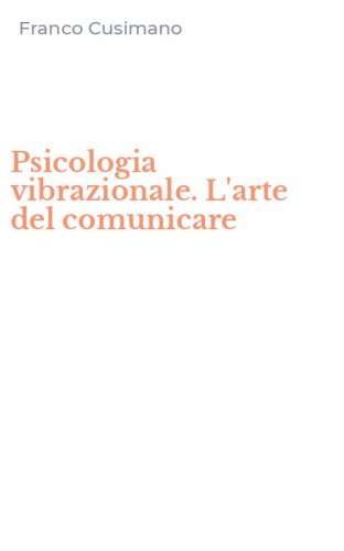 Psicologia vibrazionale. L'arte del comunicare