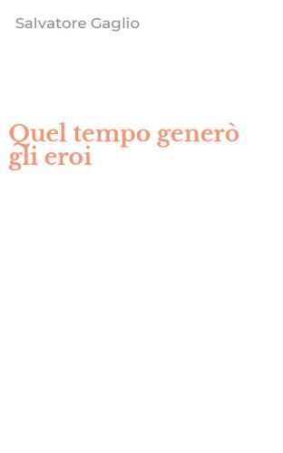 Quel tempo gener&ograve; gli eroi