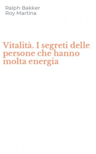 Vitalit&agrave;. I segreti delle persone che hanno molta energia