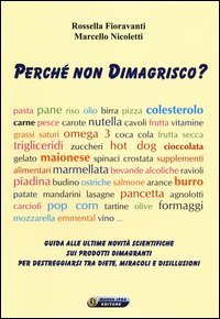 Perch&eacute; non dimagrisco? Guida alle ultime novit&aacute; scientifiche sui prodotti dimagranti per destreggiarsi tra diete, miracoli e disillusioni
