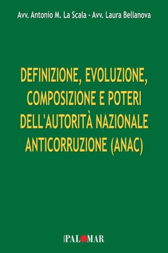 Definizione, evoluzione, composizione e poteri dell'Autorit&agrave; Nazionale Anticorruzione (ANAC)