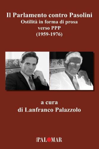Il parlamento contro Pasolini. Ostilit&agrave; in forma di prosa verso PPP (1959-1976)