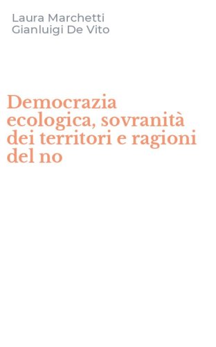 Democrazia ecologica, sovranit&agrave; dei territori e ragioni del no