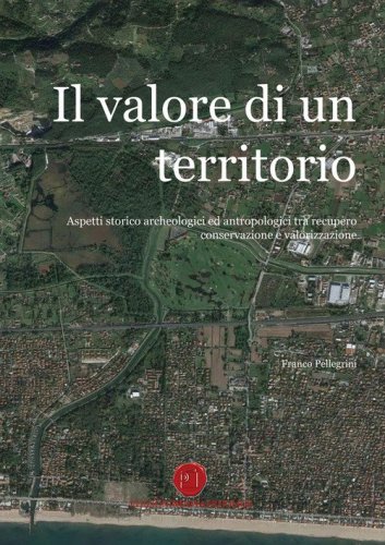Il valore di un territorio. Aspetti storico archeologici ed antropologici tra recupero conservazione e valorizzazione