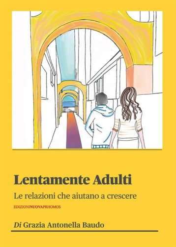 Lentamente adulti. Le relazioni che aiutano a crescere