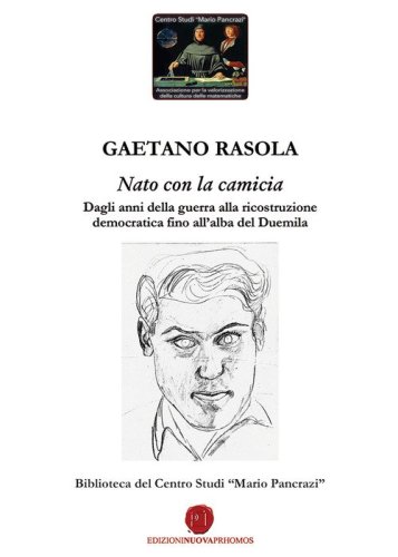 Nato con la camicia. Dagli anni della guerra alla ricostruzione democratica fino all'alba del Duemila