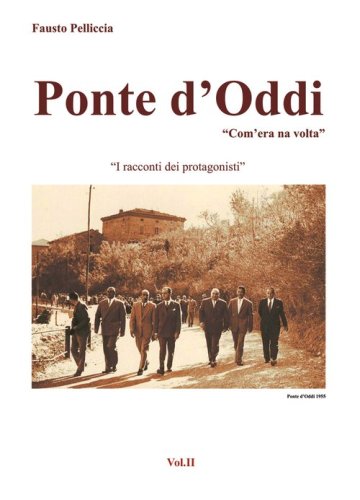 Ponte d'Oddi. &laquo;Com'era na volta&raquo;. I racconti dei protagonisti