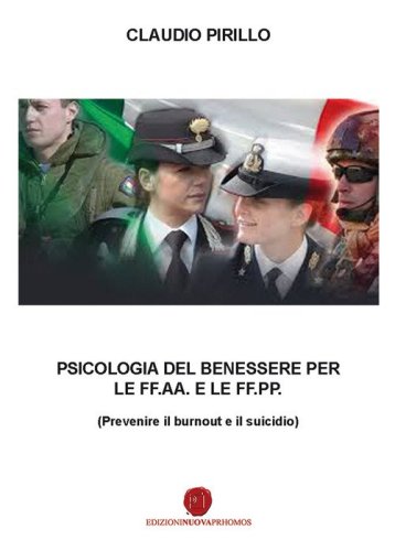 Psicologia del benessere per le FF.AA. e le FF.PP. Prevenire il burnout e il suicidio