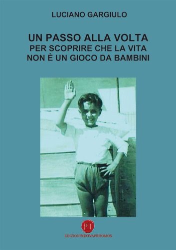 Un passo alla volta per scoprire che la vita non &egrave; un gioco da bambini
