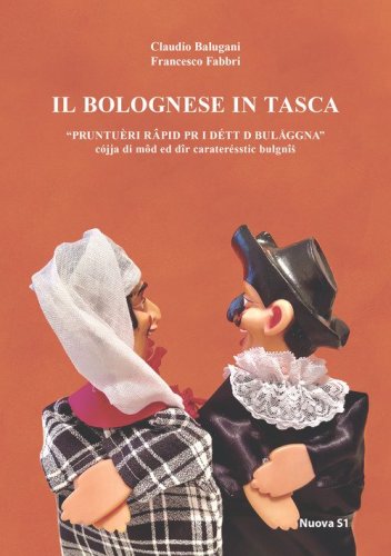 Il bolognese in tasca. Prontu&egrave;ri rapid pr i d&eacute;tt d Bulaggna. Prontuario rapido per i detti di Bologna