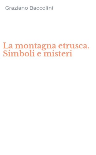 La montagna etrusca. Simboli e misteri