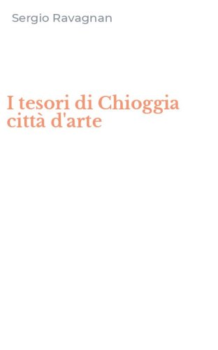 I tesori di Chioggia citt&agrave; d'arte