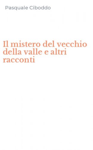 Il mistero del vecchio della valle e altri racconti