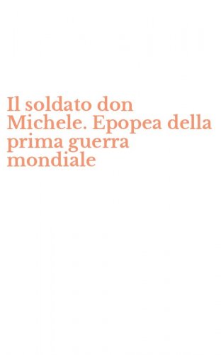 Il soldato don Michele. Epopea della prima guerra mondiale