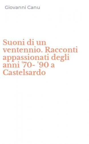 Suoni di un ventennio. Racconti appassionati degli anni '70-'90 a Castelsardo
