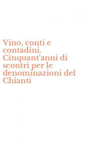 Vino, conti e contadini. Cinquant'anni di scontri per le denominazioni del Chianti