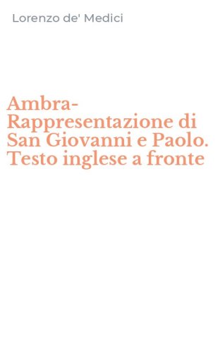 Ambra-Rappresentazione di San Giovanni e Paolo. Testo inglese a fronte