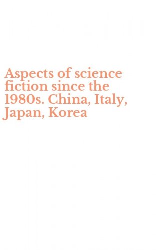 Aspects of science fiction since the 1980s. China, Italy, Japan, Korea
