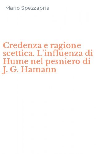 Credenza e ragione scettica. L'influenza di Hume nel pesniero di J. G. Hamann