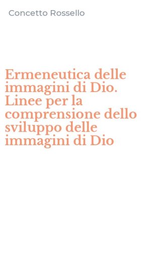 Ermeneutica delle immagini di Dio. Linee per la comprensione dello sviluppo delle immagini di Dio