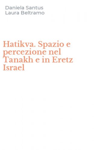 Hatikva. Spazio e percezione nel Tanakh e in Eretz Israel