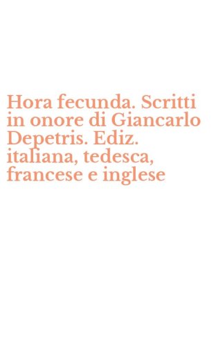 Hora fecunda. Scritti in onore di Giancarlo Depetris. Ediz. italiana, tedesca, francese e inglese