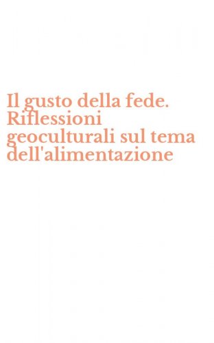 Il gusto della fede. Riflessioni geoculturali sul tema dell'alimentazione