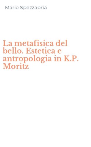 La metafisica del bello. Estetica e antropologia in K.P. Moritz