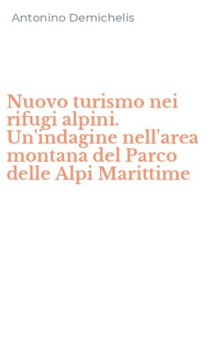 Nuovo turismo nei rifugi alpini. Un'indagine nell'area montana del Parco delle Alpi Marittime