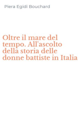 Oltre il mare del tempo. All'ascolto della storia delle donne battiste in Italia