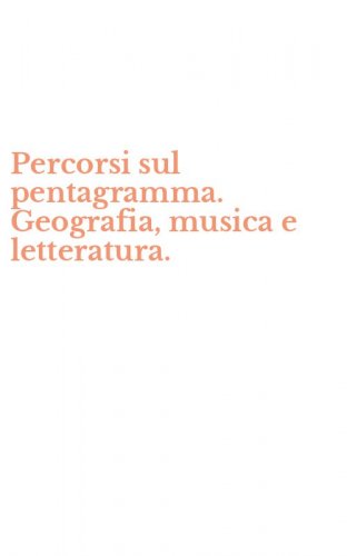 Percorsi sul pentagramma. Geografia, musica e letteratura.