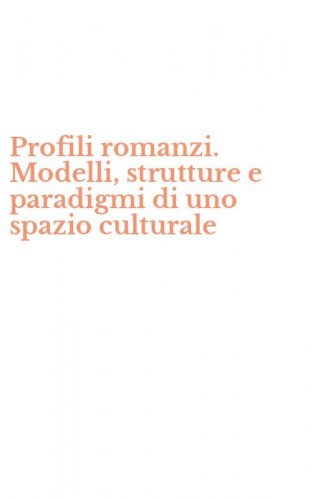 Profili romanzi. Modelli, strutture e paradigmi di uno spazio culturale