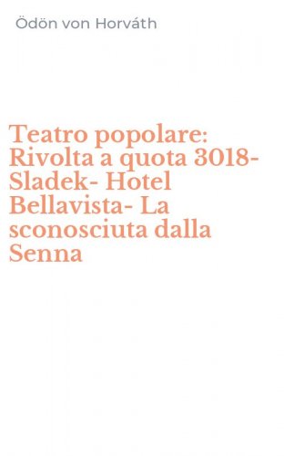 Teatro popolare: Rivolta a quota 3018-Sladek-Hotel Bellavista-La sconosciuta dalla Senna
