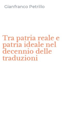 Tra patria reale e patria ideale nel decennio delle traduzioni