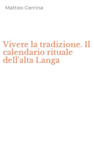 Vivere la tradizione. Il calendario rituale dell'alta Langa